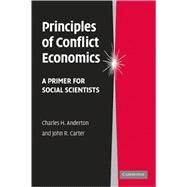 Principles of Conflict Economics: A Primer for Social Scientists by Charles H. Anderton , John R. Carter, 9780521875578