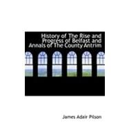 History of the Rise and Progress of Belfast and Annals of the County Antrim by Pilson, James Adair, 9780554785578