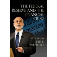 The Federal Reserve and the Financial Crisis by Bernanke, Ben, 9780691165578