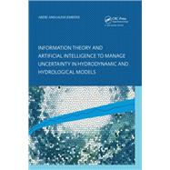 Information Theory and Artificial Intelligence to Manage Uncertainty in Hydrodynamic and Hydrological Models by Jemberie,Abebe Andualem, 9781138405578