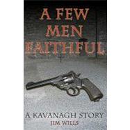 A Few Men Faithful by Wills, Jim; Nelligan, Wade, 9781448685578