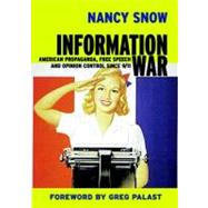 Information War American Propaganda, Free Speech and Opinion Control Since 9-11 by Snow, Nancy; Palast, Greg, 9781583225578