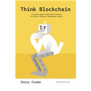 Think Blockchain A student's guide to blockchain's evolution from Bitcoin, Ethereum, Hyperledger to Web3. by Cuomo, Jerry; Wladawsky-Berger, Irving; Lynch, Shaun; Parzygnat, Mark, 9781667855578