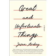 Great and Unfortunate Things by Arday, Jason; Claxton, Eve, 9781668085578