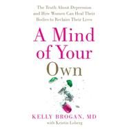 A Mind of Your Own by Brogan, Kelly, M.d.; Loberg, Kristin, 9780062405579