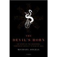 The Devil's Horn The Story of the Saxophone, from Noisy Novelty to King of Cool by Segell, Michael, 9780312425579