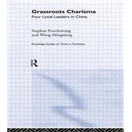 Grassroots Charisma: Four Local Leaders in China by Feuchtwang,Stephan, 9780415865579