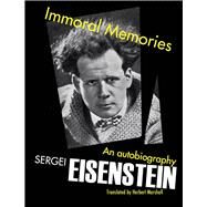 Immoral Memories An Autobiography by Eisenstein, Sergei, 9780720615579
