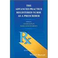 The Advanced Practice Registered Nurse as a Prescriber by Kaplan, Louise; Brown, Marie Annette, 9781119685579