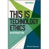 This is Technology Ethics An Introduction by Nyholm, Sven; Hales, Steven D., 9781119755579