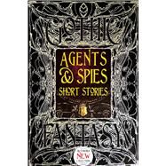 Agents & Spies Short Stories by Edwards, Martin; Bauer, Sara Dobie; Bennett, Arnold; Bramah, Ernest; Buchan, John, 9781786645579