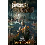 The Jawbone & the Junkman by Fischer, Jason, 9781954255579