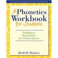 A Phonetics Workbook for Students Building a Foundation for Transcription by Harbers, Heidi M., 9780132825580