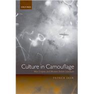 Culture in Camouflage War, Empire, and Modern British Literature by Deer, Patrick, 9780198715580