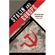 Stalin and Europe Imitation and Domination, 1928-1953 by Snyder, Timothy; Brandon, Ray, 9780199945580