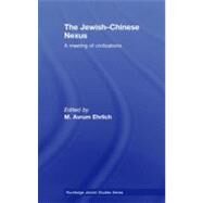 The Jewish-chinese Nexus: A Meeting of Civilizations by Ehrlich, M. Avrum, 9780203895580