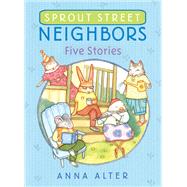 Sprout Street Neighbors: Five Stories by Alter, Anna, 9780385755580