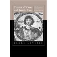 Theatrical Shows and Ascetic Lives by Leyerle, Blake, 9780520215580