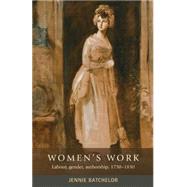 Womens work Labour, gender, authorship, 1750-1830 by Batchelor, Jennie, 9780719095580