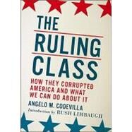 The Ruling Class How They Corrupted America and What We Can Do About It by Codevilla, Angelo M.; Limbaugh, Rush, 9780825305580