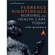 Florence Nightingale, Nursing, and Health Care Today by Mcdonald, Lynn, Ph.d., 9780826155580