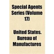 Special Agents Series by United States Bureau of Manufactures; United States Bureau of Foreign and Dome, 9781154505580