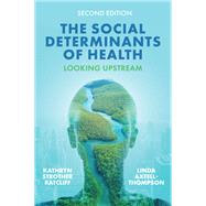 The Social Determinants of Health by Kathryn Strother Ratcliff; Linda Axtell-Thompson, 9781509565580