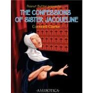 Peanut Butter Presents: The Confessions of Sister Jacqueline by Clarke, Cornnell, 9781561635580