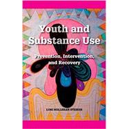 Youth and Substance Use Prevention, Intervention, and Recovery by Steiker, Lori Holleran, 9780190615581