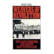 Weavers of Revolution The Yarur Workers and Chile's Road to Socialism by Winn, Peter, 9780195045581