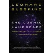 The Cosmic Landscape: String Theory and the Illusion of Intelligent Design by Susskind, Leonard, 9780316055581