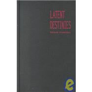 Latent Destinies by O'Donnell, Patrick; Pease, Donald E., 9780822325581