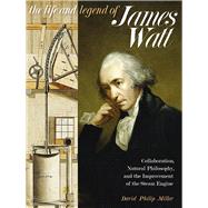 The Life and Legend of James Watt by Miller, David Philip, 9780822945581