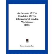 An Account of the Condition of the Infirmaries of London Workhouses by Hart, Ernest Abraham, 9781120145581