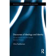 Discourses of Ideology and Identity: Social Media and the Iranian Election Protests by Featherman; Chris, 9781138825581