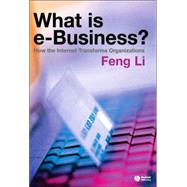 What is e-business?  How the Internet Transforms Organizations by Li, Feng, 9781405125581