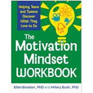 The Motivation Mindset Workbook Helping Teens and Tweens Discover What They Love to Do by Braaten, Ellen; Bush, Hillary, 9781462555581
