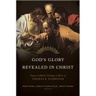 God's Glory Revealed in Christ Essays on Biblical Theology in Honor of Thomas R. Schreiner by Hamilton, James; Burk, Denny; Vickers, Brian J., 9781462795581
