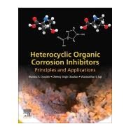 Heterocyclic Organic Corrosion Inhibitors by Quraishi, Mumtaz A.; Chauhan, Dheeraj Singh; Saji, Viswanathan S., 9780128185582