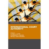 International Court Authority by Alter, Karen; Helfer, Laurence; Madsen, Mikael, 9780198795582