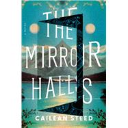 The Mirror Halls A Novel by Steed, Cailean, 9780316595582