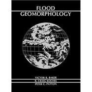 Flood Geomorphology by Baker, Victor R.; Kochel, R. Craig; Patton, Peter C., 9780471625582