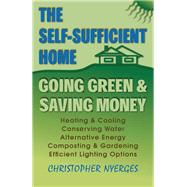The Self-Sufficient Home Going Green and Saving Money by Nyerges, Christopher, 9780811735582