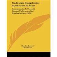 Studtisches Evangelisches Gymnasium Zu Bauer : Commentarius in Theocriti Carmen Undecimum and Schulnachrichten (1874) by Borsdorf, Theodore; Bolfmann, R., 9781104085582