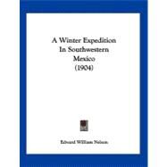 A Winter Expedition in Southwestern Mexico by Nelson, Edward William, 9781120135582