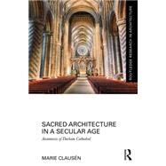 Sacred Architecture in a Secular Age: Anamnesis of Durham Cathedral by ClausTn; Marie, 9781138125582