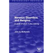 Nervous Disorders and Religion: A Study of Souls in the Making by McKenzie,John G., 9781138675582