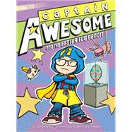 Captain Awesome and the Easter Egg Bandit by Kirby, Stan; O'Connor, George, 9781481425582