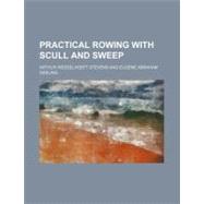 Practical Rowing With Scull and Sweep by Stevens, Arthur Wesselhoeft; Darling, Eugene Abraham, 9780217035583