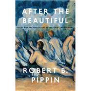 After the Beautiful by Pippin, Robert B., 9780226325583